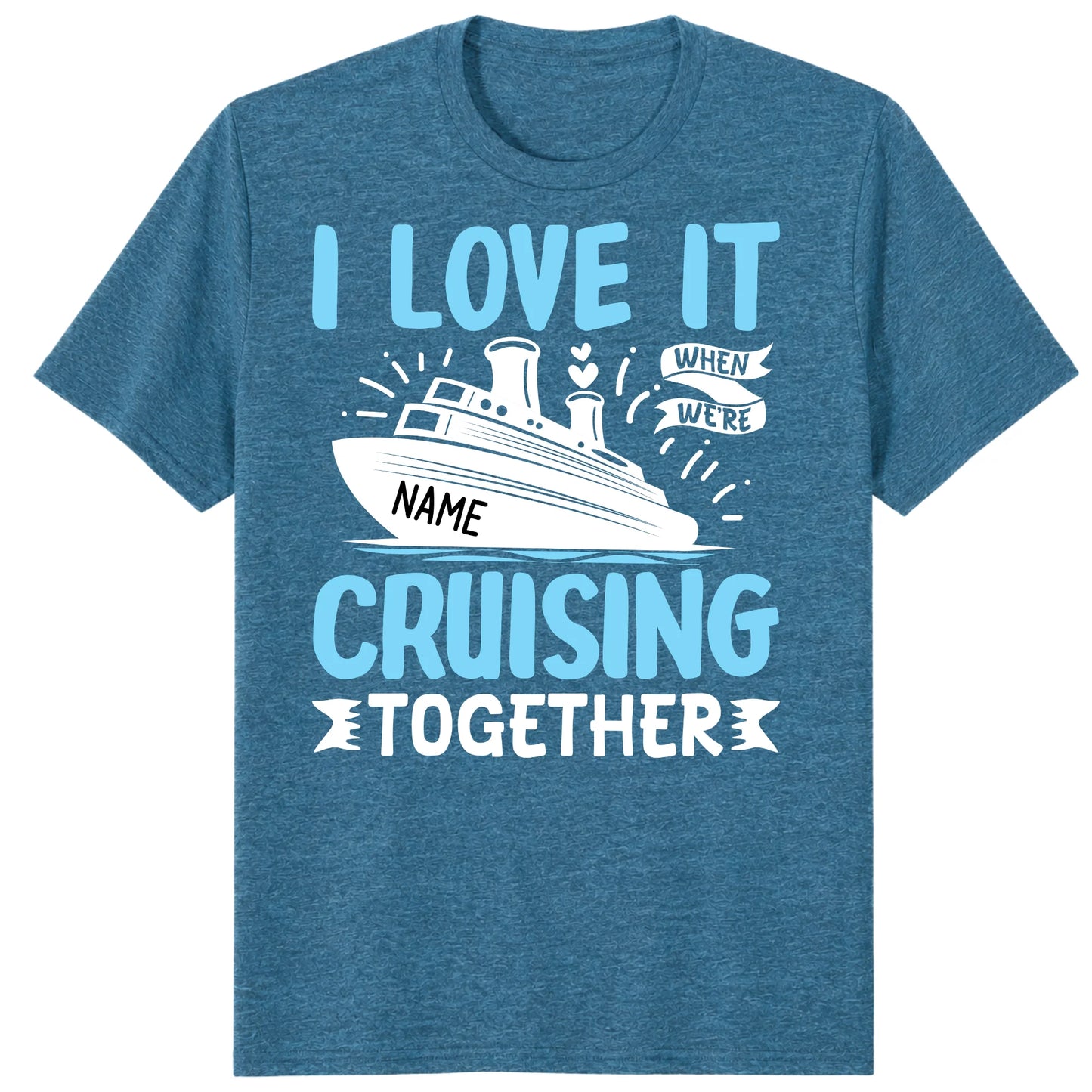 I Love It When We Are Cruising Together Shirt, Custom Cruise Name Vacation Tee