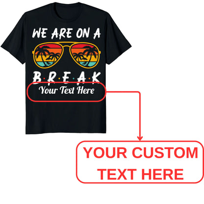 Custom We Are On Break Matching Shirt, Personalized Family Cruise Outfits