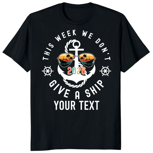 Custom Cruise 2026 Shirts, Funny This Week We Don't Give a Ship Vacation Tee