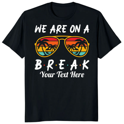 Custom We Are On Break Matching Shirt, Personalized Family Cruise Outfits