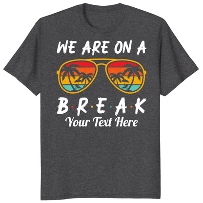 Custom We Are On Break Matching Shirt, Personalized Family Cruise Outfits