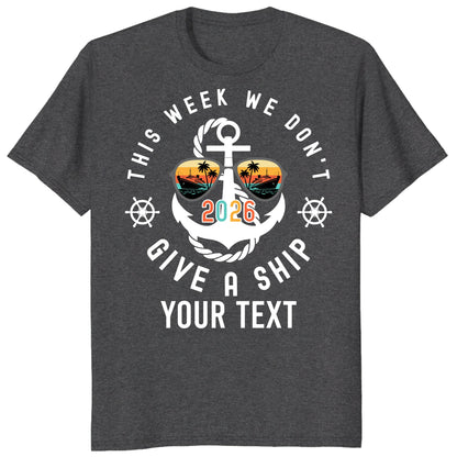 Custom Cruise 2026 Shirts, Funny This Week We Don't Give a Ship Vacation Tee