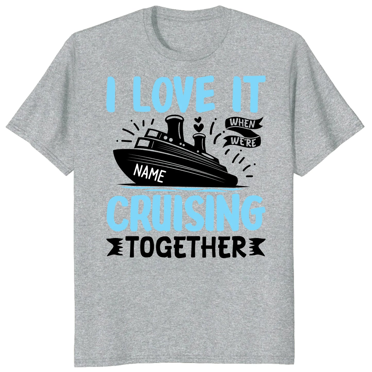I Love It When We Are Cruising Together Shirt, Custom Cruise Name Vacation Tee