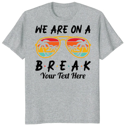 Custom We Are On Break Matching Shirt, Personalized Family Cruise Outfits