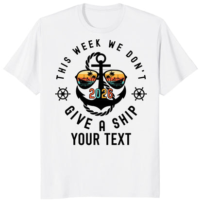 Custom Cruise 2026 Shirts, Funny This Week We Don't Give a Ship Vacation Tee