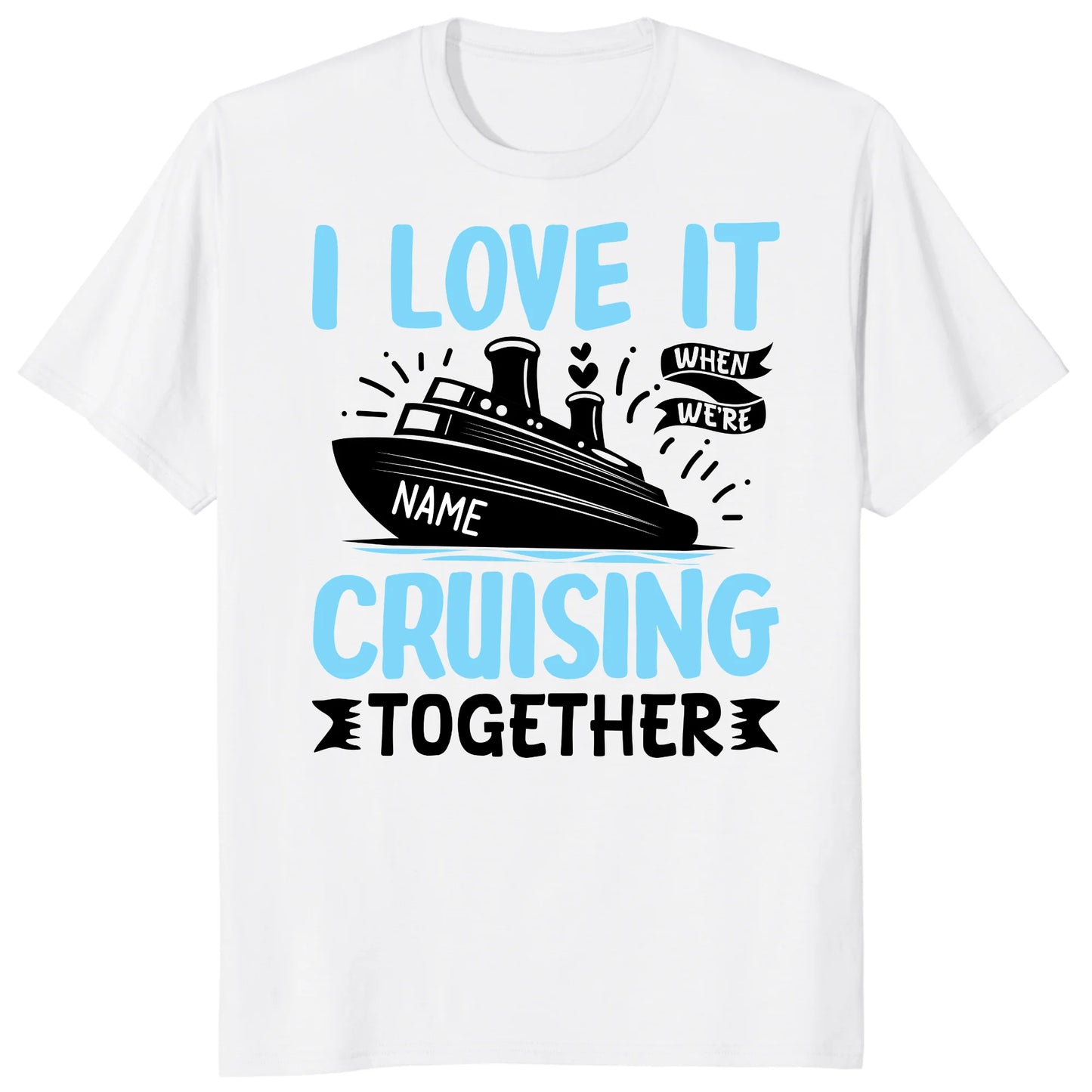I Love It When We Are Cruising Together Shirt, Custom Cruise Name Vacation Tee