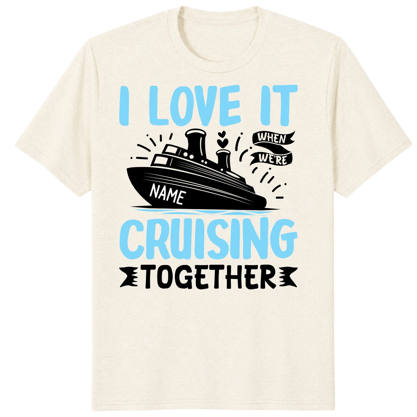 I Love It When We Are Cruising Together Shirt, Custom Cruise Name Vacation Tee